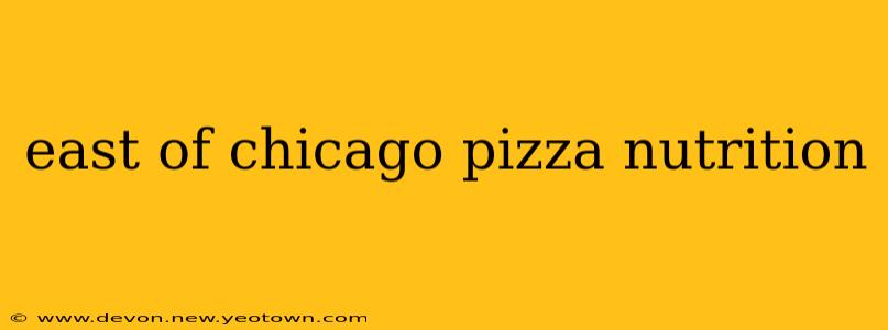 east of chicago pizza nutrition