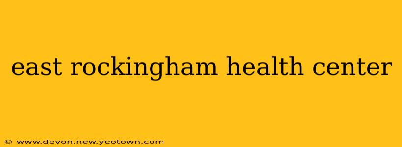 east rockingham health center