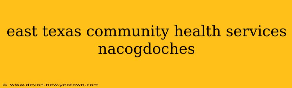 east texas community health services nacogdoches
