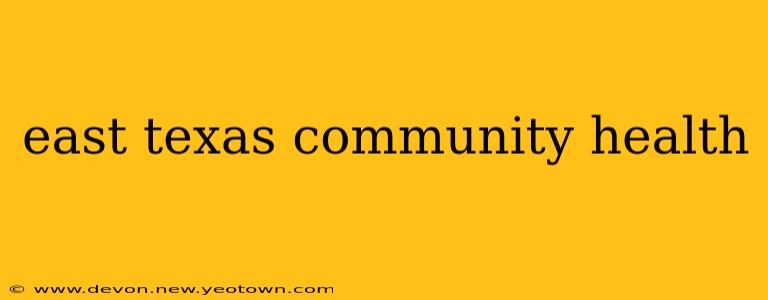 east texas community health