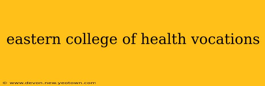 eastern college of health vocations