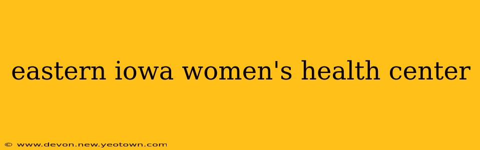 eastern iowa women's health center