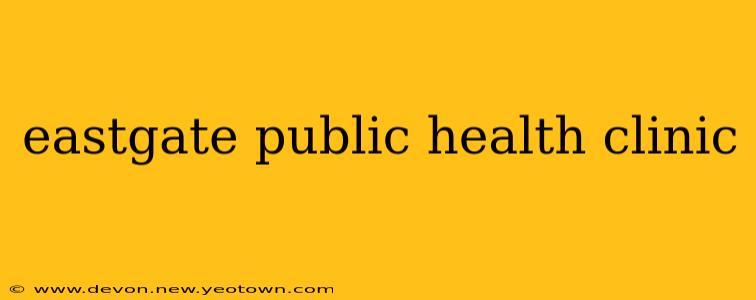 eastgate public health clinic