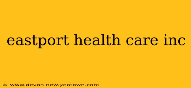 eastport health care inc