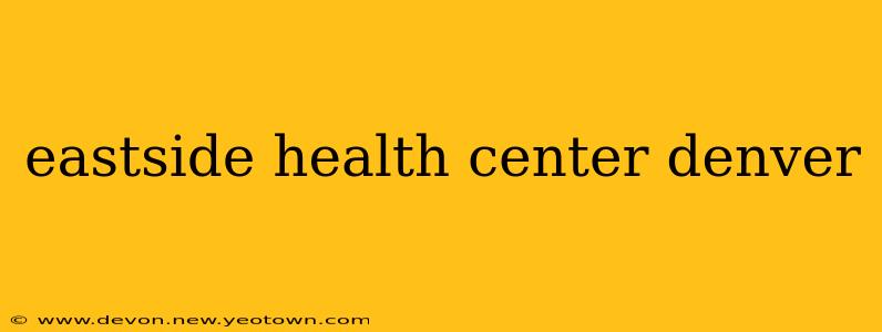 eastside health center denver