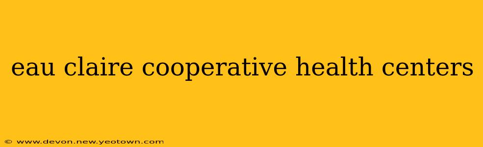 eau claire cooperative health centers