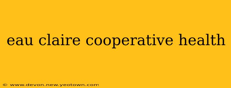 eau claire cooperative health
