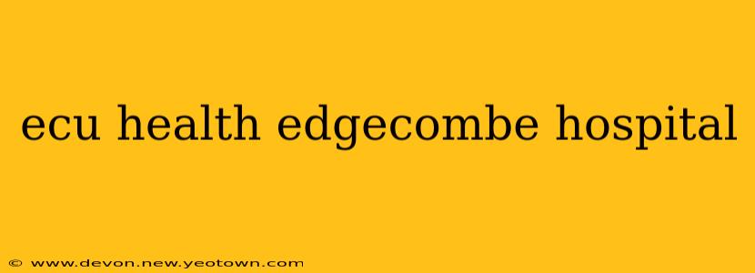 ecu health edgecombe hospital