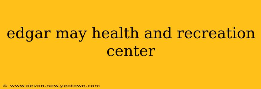 edgar may health and recreation center