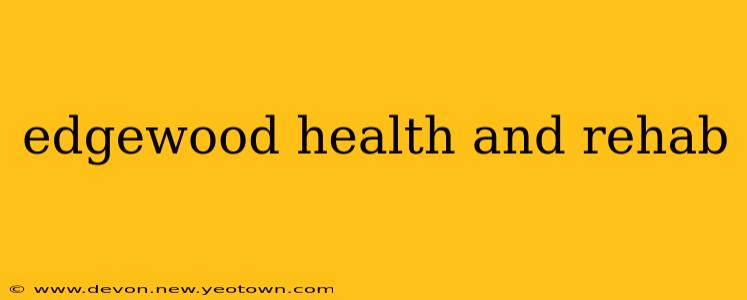 edgewood health and rehab
