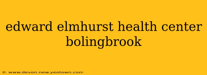 edward elmhurst health center bolingbrook
