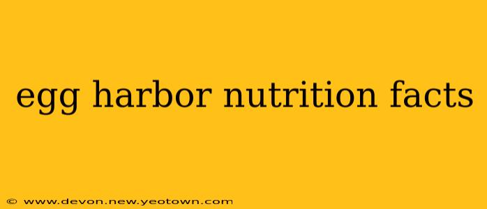 egg harbor nutrition facts