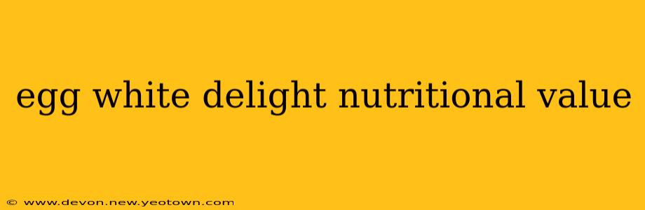 egg white delight nutritional value