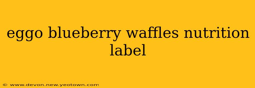 eggo blueberry waffles nutrition label