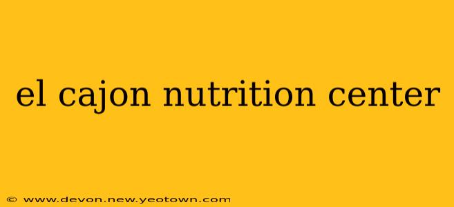 el cajon nutrition center