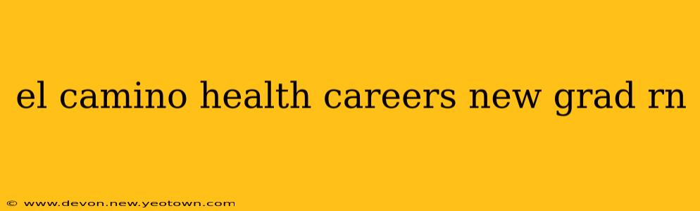 el camino health careers new grad rn