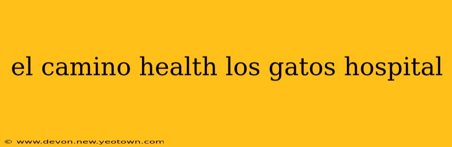 el camino health los gatos hospital
