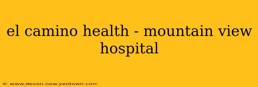 el camino health - mountain view hospital