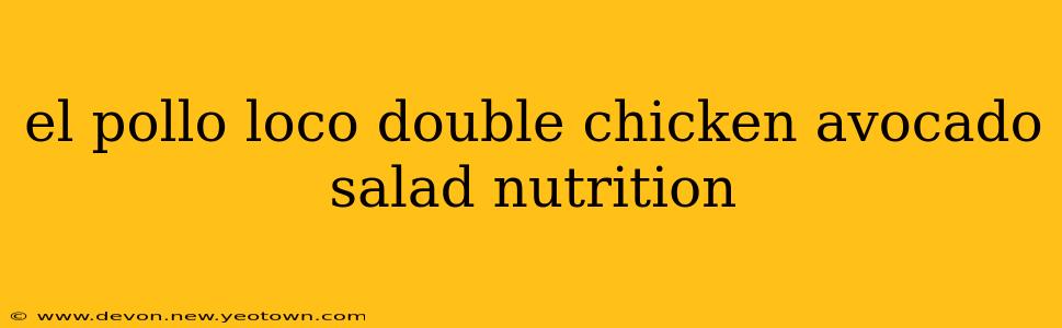 el pollo loco double chicken avocado salad nutrition