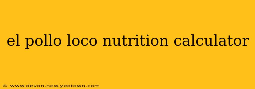 el pollo loco nutrition calculator