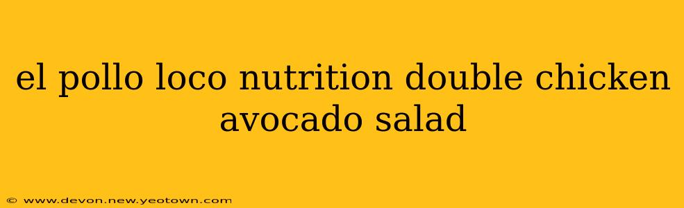 el pollo loco nutrition double chicken avocado salad