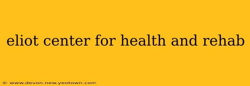 eliot center for health and rehab