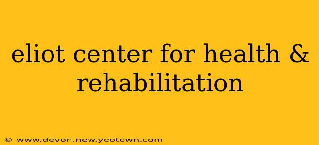 eliot center for health & rehabilitation