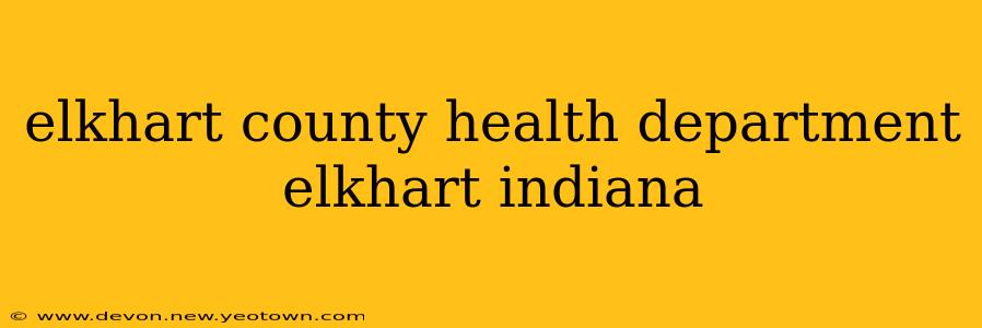 elkhart county health department elkhart indiana