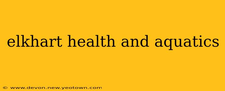 elkhart health and aquatics
