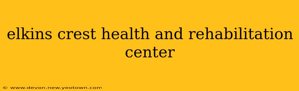 elkins crest health and rehabilitation center