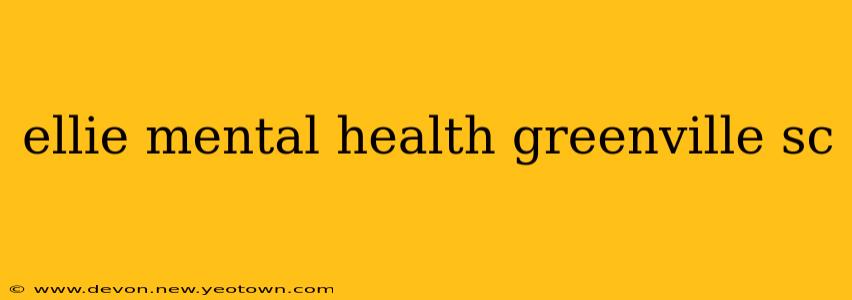 ellie mental health greenville sc