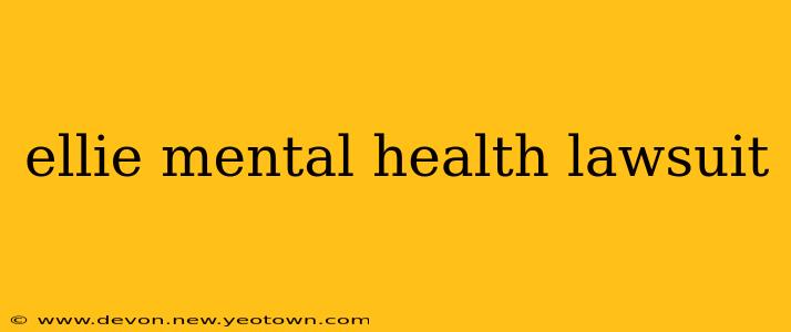 ellie mental health lawsuit