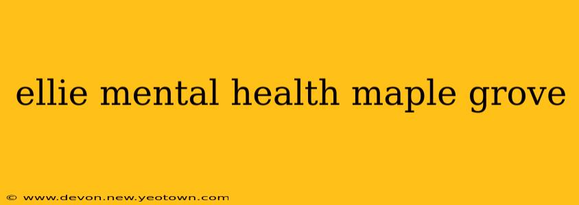 ellie mental health maple grove