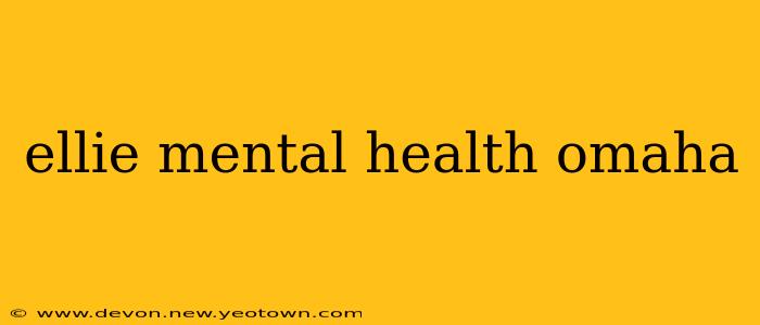 ellie mental health omaha
