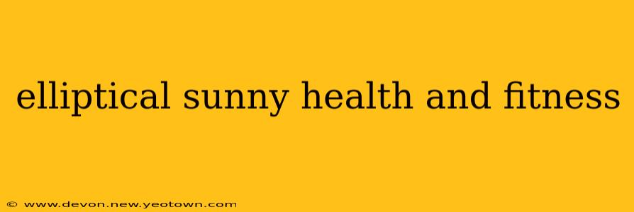 elliptical sunny health and fitness