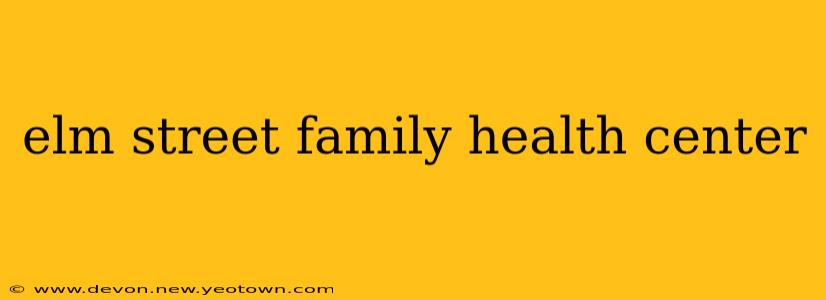 elm street family health center