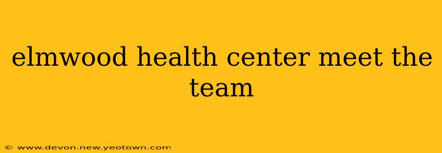 elmwood health center meet the team