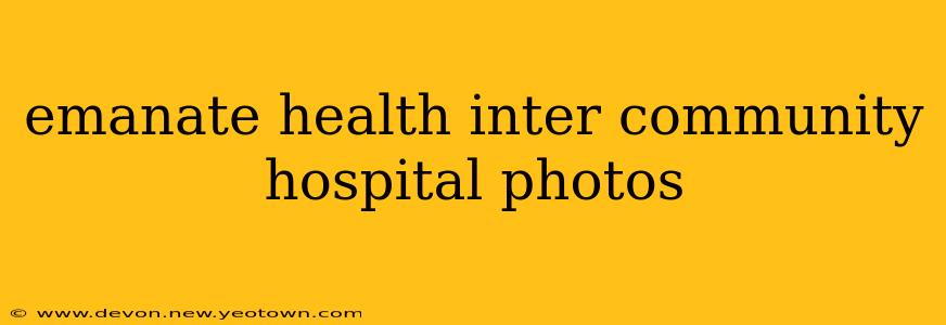 emanate health inter community hospital photos