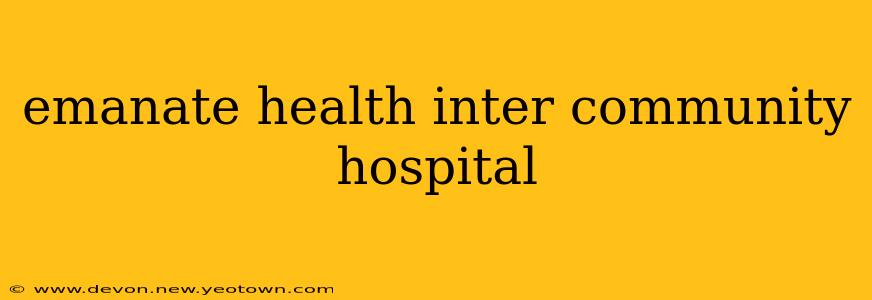 emanate health inter community hospital