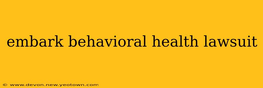 embark behavioral health lawsuit