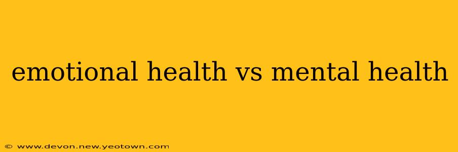 emotional health vs mental health