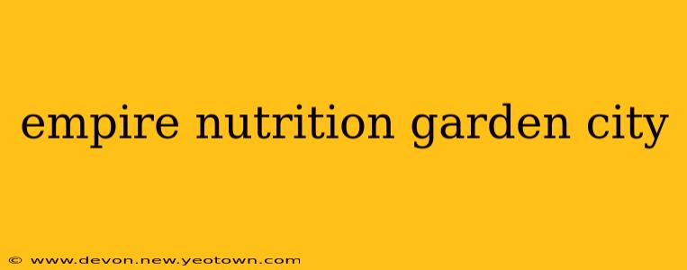 empire nutrition garden city