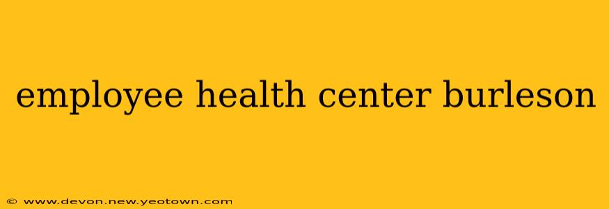 employee health center burleson