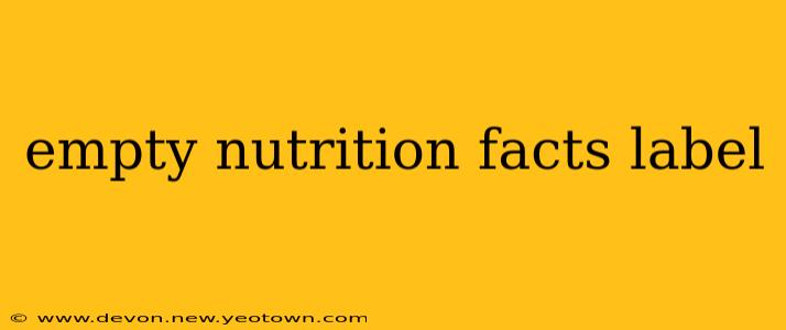 empty nutrition facts label
