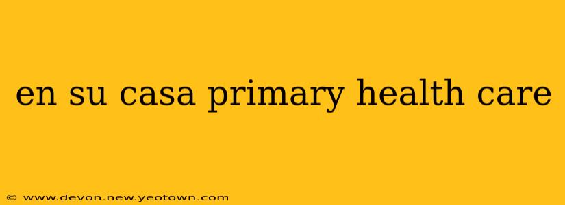 en su casa primary health care