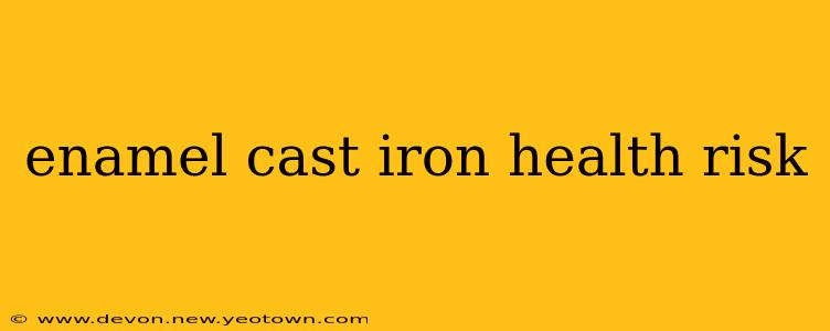 enamel cast iron health risk
