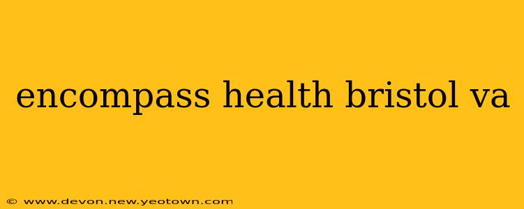 encompass health bristol va