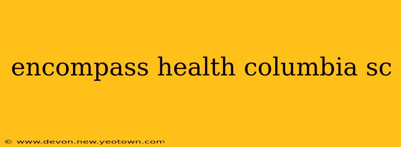 encompass health columbia sc