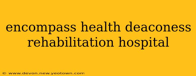 encompass health deaconess rehabilitation hospital