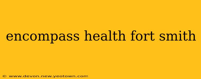 encompass health fort smith